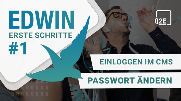 Bild vom Team. Im linken oberen Eck eine weiße Raute mit blauem Text: "EDWIN - Erste Schritte #1". Schräg darüber ein blau-mint-verlaufender Vogel. Im rechten oberen Eck das Logo von Q2E. Rechtsbündig blauer Text in weißer Box "Einloggen im CMS - Passwort ändern".