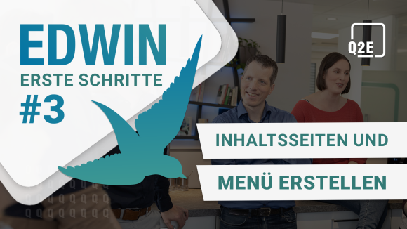 Bild vom Team. Im linken oberen Eck eine weiße Raute mit blauem Text: "EDWIN - Erste Schritte #3". Schräg darüber ein blau-mint-verlaufender Vogel. Im rechten oberen Eck das Logo von Q2E. Rechtsbündig blauer Text in weißer Box "Inhaltsseiten und Menü erstellen".